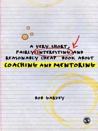 Icon image A Very Short, Fairly Interesting and Reasonably Cheap Book About Coaching and Mentoring