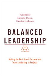 Icon image Balanced Leadership: Making the Best Use of Personal and Team Leadership in Projects