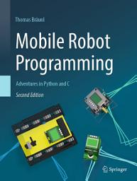 Icon image Mobile Robot Programming: Adventures in Python and C, Edition 2