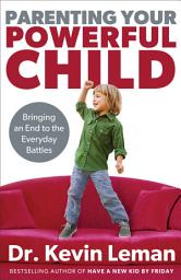 Icon image Parenting Your Powerful Child: Bringing an End to the Everyday Battles