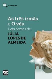 Icon image As três irmãs e O véu: Dois contos de Júlia Lopes de Almeida: Literatura