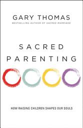 Icon image Sacred Parenting: How Raising Children Shapes Our Souls