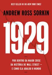 Icon image 1929: Por dentro da maior crise da história de Wall Street - e como ela abalou o mundo