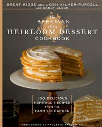 Icon image The Beekman 1802 Heirloom Dessert Cookbook: 100 Delicious Heritage Recipes from the Farm and Garden