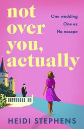 Icon image Not Over You, Actually: A BRAND NEW feel-good romance of rekindled sparks and taking chances for 2026