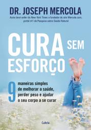 Icon image Cura sem esforço: 9 maneiras simples de melhorar a saúde, perder peso e ajudar o seu corpo a se curar