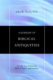 Icon image A Summary of Biblical Antiquities: For the Use of Schools, Bible-Classes and Families