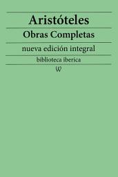 Icon image Aristóteles: Obras completas (nueva edición integral): precedido de la biografia del autor