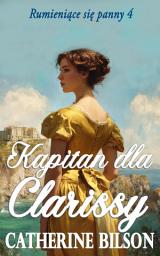 Icon image Kapitan dla Clarissy: Pełen przygód romans regencyjny o zbuntowanej damie i odważnym kapitanie