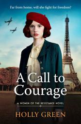 Icon image A Call to Courage: A powerfully captivating and romantic WW2 saga