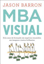 Icon image MBA Visual: Dois anos de formação em negócios resumidos em imagens e textos brilhantes