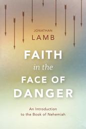 Icon image Faith in the Face of Danger: An Introduction to the Book of Nehemiah