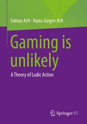 Icon image Gaming is unlikely: A Theory of Ludic Action