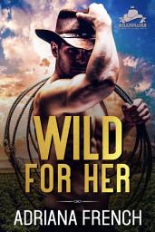 Icon image Wild For Her: Grumpy Cowboy ~ Enemies to Lovers Romance ~Alpha Cowboy ~ One Night Stand with the Boss Romance