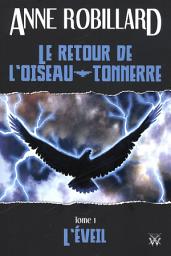Icon image Le retour de l'oiseau-tonnerre 01 : L'éveil: L'éveil