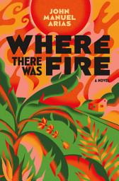 Icon image Where There Was Fire: A Novel