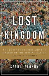 Icon image Lost Kingdom: The Quest for Empire and the Making of the Russian Nation