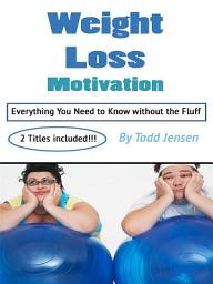 Icon image Weight Loss Motivation: Everything You Need to Know without the Fluff