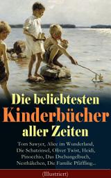 Icon image Die beliebtesten Kinderbücher aller Zeiten: Tom Sawyer, Alice im Wunderland, Die Schatzinsel, Oliver Twist, Heidi, Pinocchio, Das Dschungelbuch, Nesthäkchen, Die Familie Pfäffling... (Illustriert): Nils Holgerssons wunderbare Reise mit den Wildgänsen, Huckleberry Finn, Onkel Toms Hütte, Die Reise zum Mittelpunkt der Erde, Der kleine Lord, Der Trotzkopf