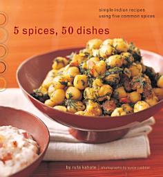 Icon image 5 Spices, 50 Dishes: Simple Indian Recipes Using Five Common Spices