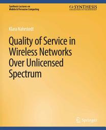 Icon image Quality of Service in Wireless Networks Over Unlicensed Spectrum