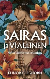 Icon image Sairas ja viallinen: Naiset lääketieteen historiassa