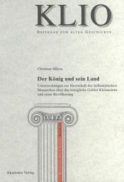 Icon image Der König und sein Land: Untersuchungen zur Herrschaft der hellenistischen Monarchen über das königliche Gebiet Kleinasiens und seine Bevölkerung