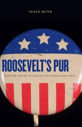 Icon image Roosevelt’s Purge: How FDR Fought to Change the Democratic Party