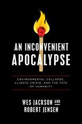 Icon image An Inconvenient Apocalypse: Environmental Collapse, Climate Crisis, and the Fate of Humanity