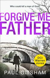 Icon image Forgive Me Father (DCI Warren Jones, Book 5)