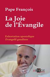 Icon image La Joie de l'Évangile: Exhortation Apostolique Évangelii Gaudium
