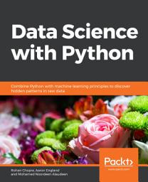 Icon image Data Science with Python: Combine Python with machine learning principles to discover hidden patterns in raw data