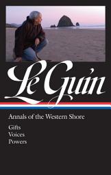 Icon image Ursula K. Le Guin: Annals of the Western Shore (LOA #335): Gifts / Voices / Powers