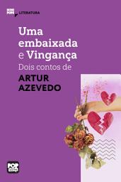 Icon image Uma embaixada e Vingança: Dois contos de Artur de Azevedo: Literatura