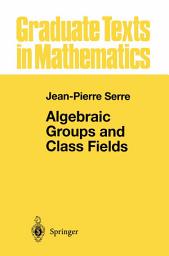 Icon image Algebraic Groups and Class Fields