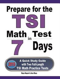Icon image Prepare for the TSI Math Test in 7 Days: A Quick Study Guide with Two Full-Length TSI Math Practice Tests