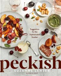 Icon image Peckish: Suggestions for the Sophisticated Snacker: A Cookbook