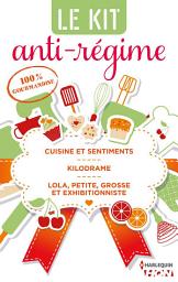 Icon image 3 romances 100 % gourmandises: Cuisine et sentiments - Kilodrame - Lola, petite, grosse et exhibitionniste