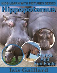 Icon image Hippopotamus Photos and Fun Facts for Kids: Amazing Animal Pictures in Nature