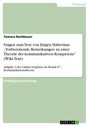 Icon image Fragen zum Text von Jürgen Habermas „Vorbereitende Bemerkungen zu einer Theorie der kommunikativen Kompetenz“ (Wiki-Text): Aufgabe 3 der Online-Vorphase im Modul 07 – Kommunikationstheorie