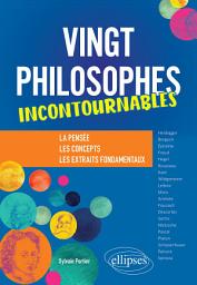 Icon image Vingt philosophes incontournables. La pensée, les concepts, les extraits fondamentaux.