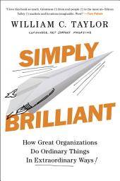 Icon image Simply Brilliant: How Great Organizations Do Ordinary Things in Extraordinary Ways