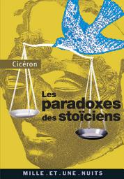 Icon image Les Paradoxes des stoïciens: (à l'attention de Brutus)