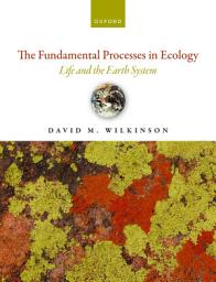 Icon image The Fundamental Processes in Ecology: Life and the Earth System, Edition 2