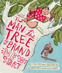 Icon image The Man in the Tree and the Brand New Start: A True Story about Zacchaeus and the Difference Meeting Jesus Makes