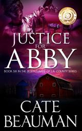 Icon image Justice For Abby: Book Six In The Bodyguards Of L.A. County Series