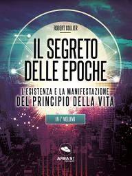 Icon image Il Segreto delle Epoche volume unico: L'esistenza e la manifestazione del principio della vita