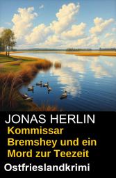 Icon image Kommissar Bremshey und ein Mord zur Teezeit: Ostfrieslandkrimi