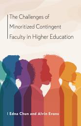 Icon image The Challenges of Minoritized Contingent Faculty in Higher Education