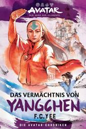 Icon image Avatar – Der Herr der Elemente: Das Vermächtnis von Yangchen (Die Avatar-Chroniken 4)